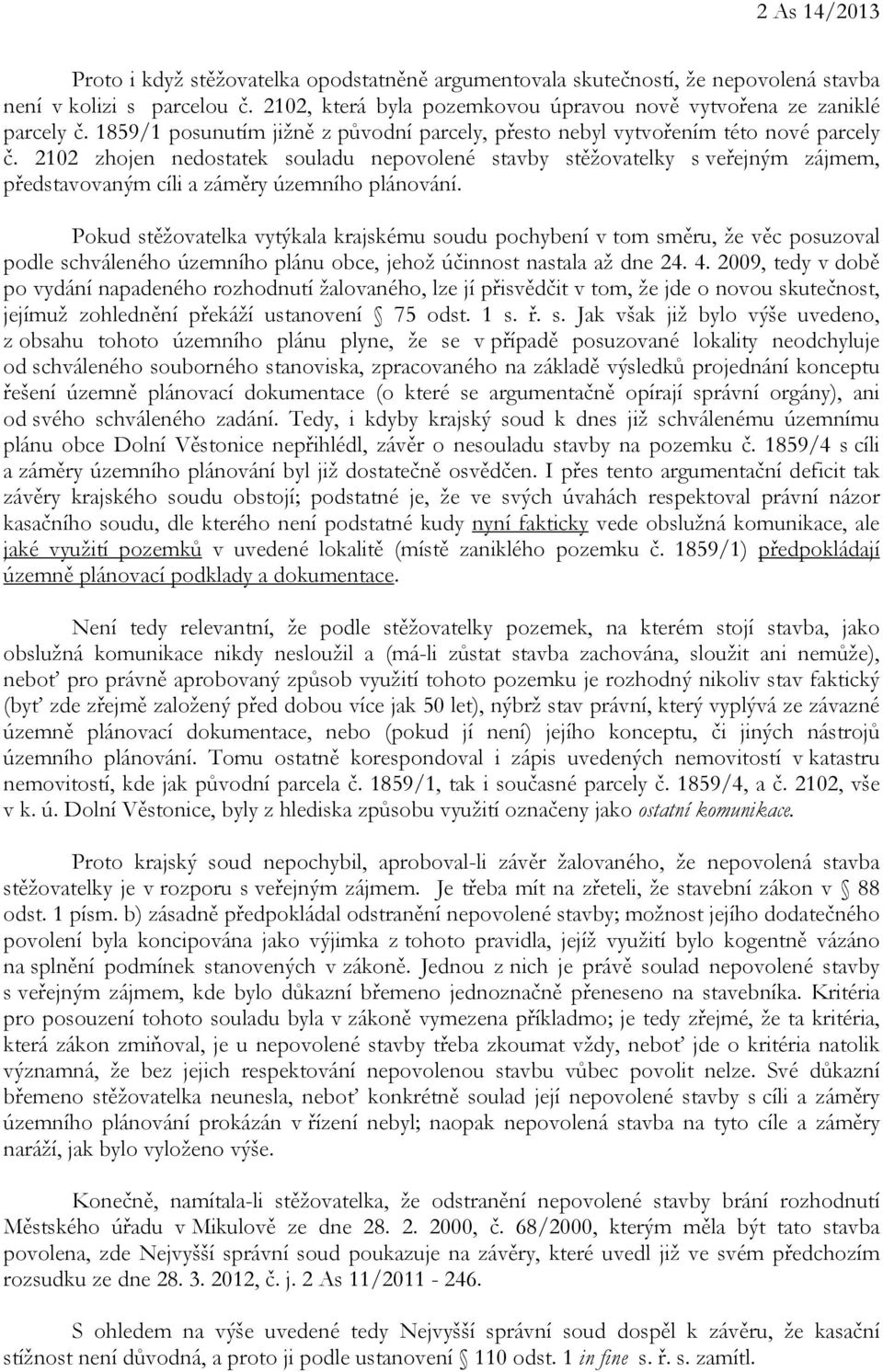 2102 zhojen nedostatek souladu nepovolené stavby stěžovatelky s veřejným zájmem, představovaným cíli a záměry územního plánování.