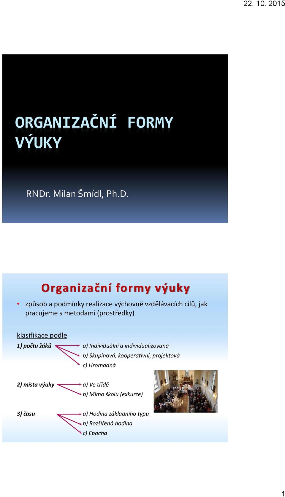 Organizační formy výuky způsob a podmínky realizace výchovně vzdělávacích cílů, jak pracujeme s