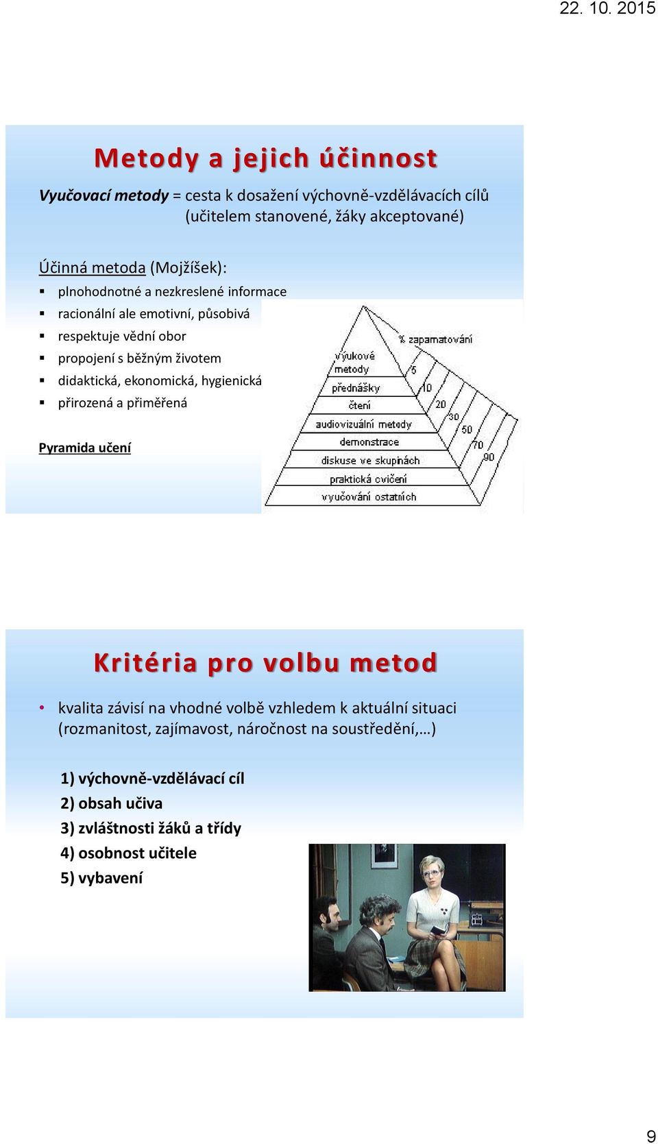 ekonomická, hygienická přirozená a přiměřená Pyramida učení Kritéria pro volbu metod kvalita závisí na vhodné volbě vzhledem k aktuální situaci