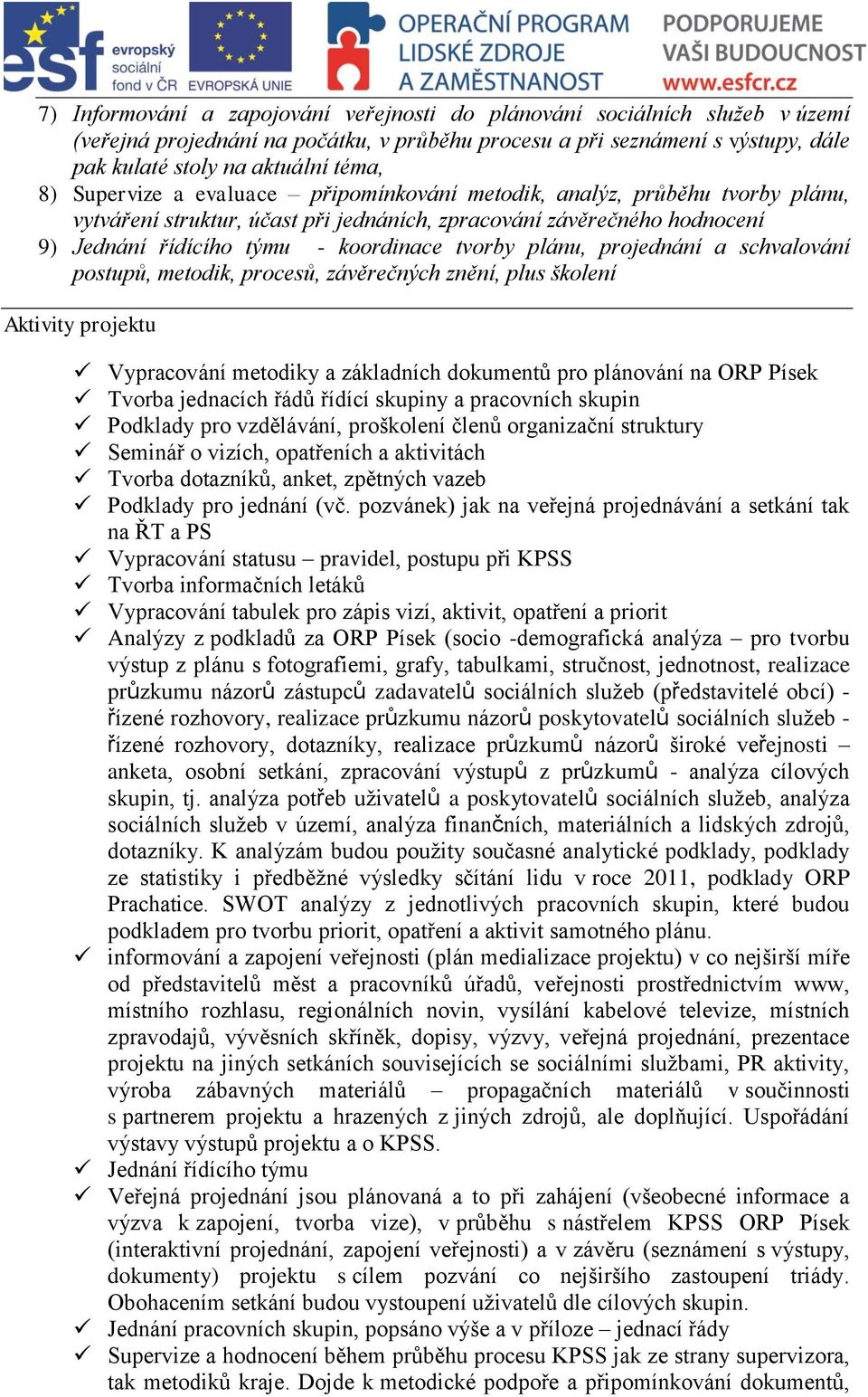 plánu, projednání a schvalování postupů, metodik, procesů, závěrečných znění, plus školení Aktivity projektu Vypracování metodiky a základních dokumentů pro plánování na ORP Písek Tvorba jednacích