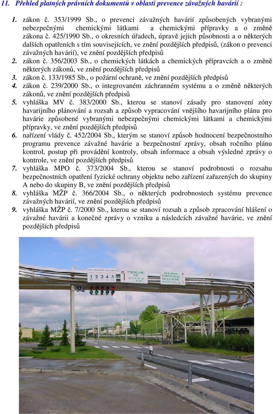 , o okresních úřadech, úpravě jejich působnosti a o některých dalších opatřeních s tím souvisejících, ve znění pozdějších předpisů, (zákon o prevenci závažných havárií), ve znění pozdějších předpisů