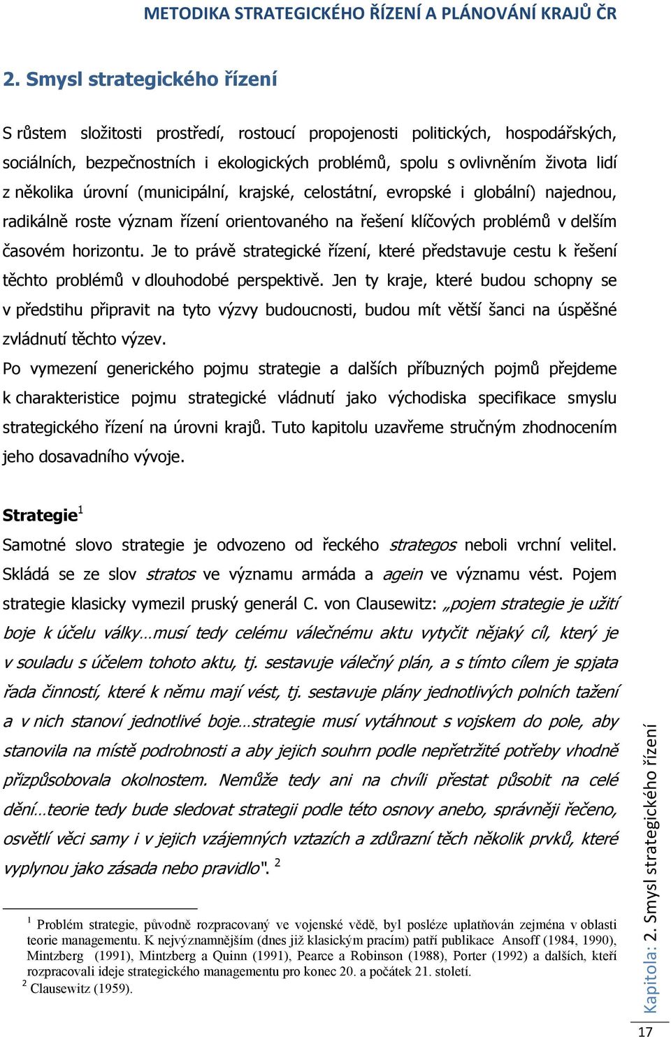 Je to právě strategické řízení, které představuje cestu k řešení těchto problémů v dlouhodobé perspektivě.