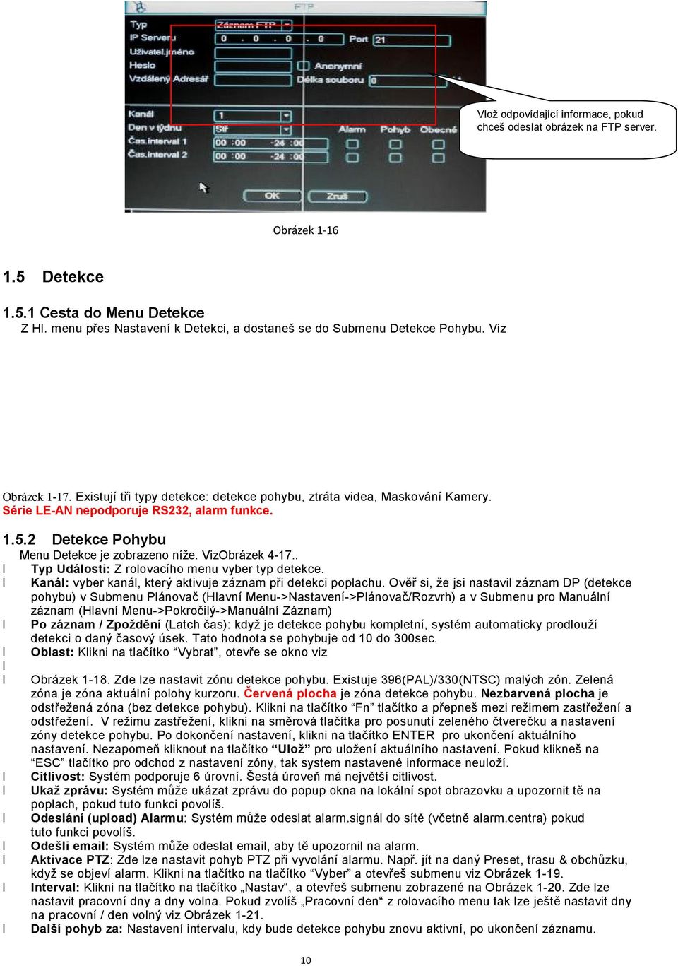 Série LE-AN nepodporuje RS232, alarm funkce. 1.5.2 Detekce Pohybu Menu Detekce je zobrazeno níže. VizObrázek 4-17.. Typ Události: Z rolovacího menu vyber typ detekce.