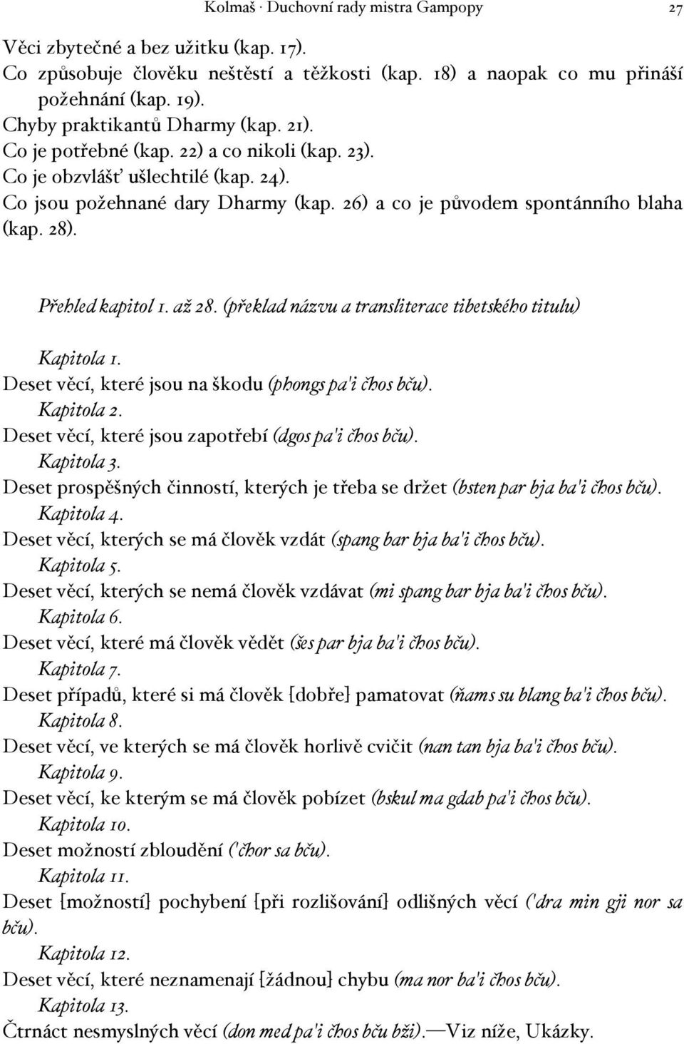 28). Přehled kapitol 1. až 28. (překlad názvu a transliterace tibetského titulu) Kapitola 1. Deset věcí, které jsou na škodu (phongs pa'i čhos bču). Kapitola 2.