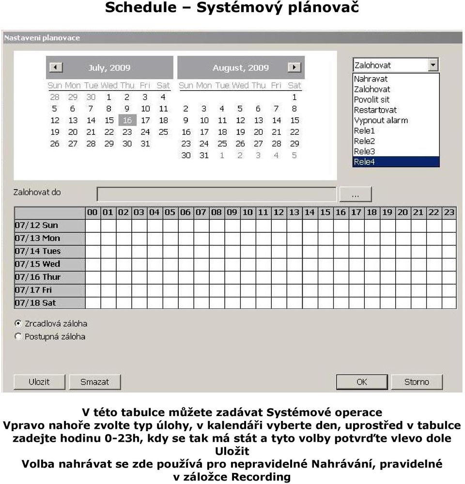 zadejte hodinu 0-23h, kdy se tak má stát a tyto volby potvrďte vlevo dole Uložit