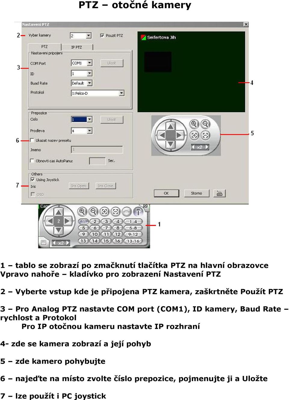 (COM1), ID kamery, Baud Rate rychlost a Protokol Pro IP otočnou kameru nastavte IP rozhraní 4- zde se kamera zobrazí a