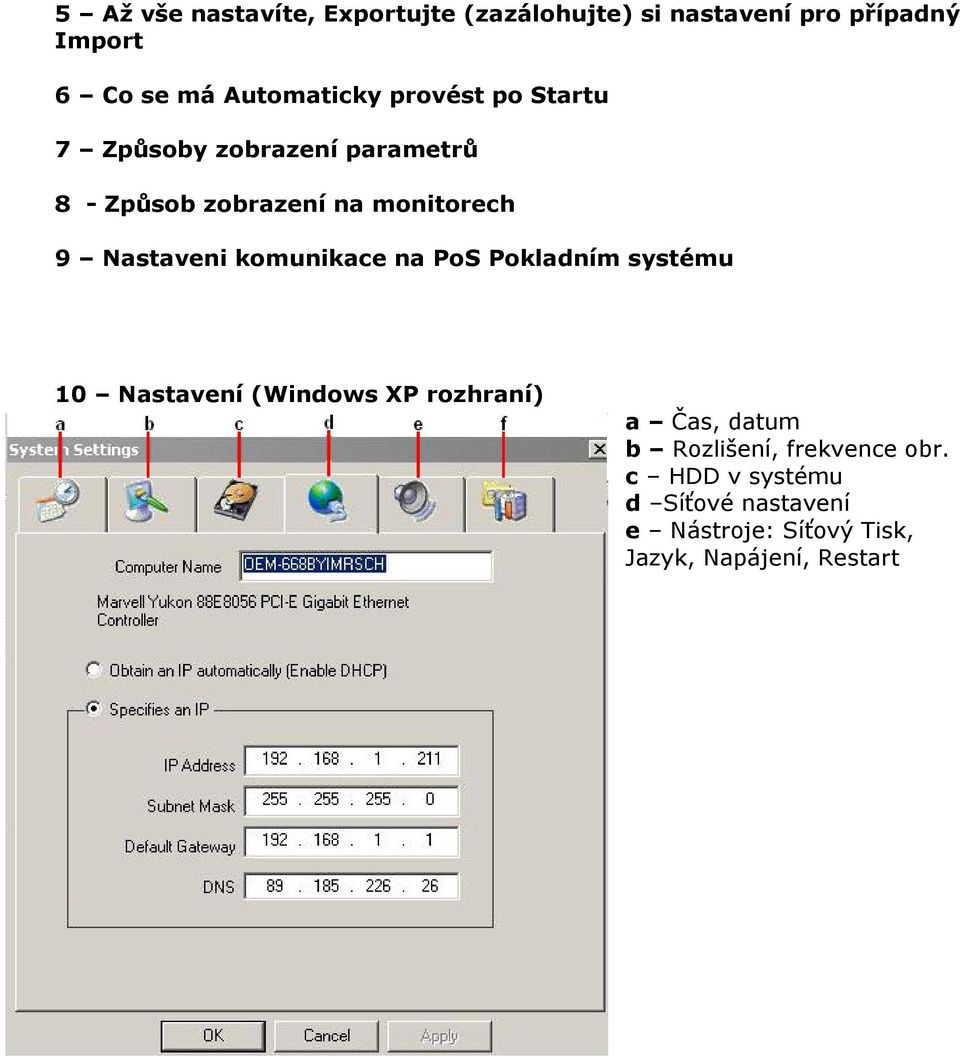 Nastaveni komunikace na PoS Pokladním systému 10 Nastavení (Windows XP rozhraní) a Čas, datum b