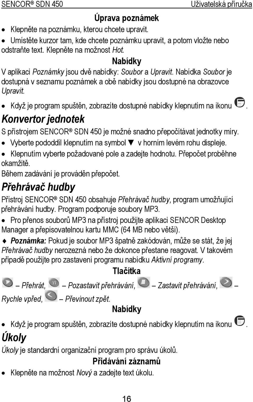 Když je program spuštěn, zobrazíte dostupné nabídky klepnutím na ikonu. Konvertor jednotek S přístrojem SENCOR SDN 450 je možné snadno přepočítávat jednotky míry.