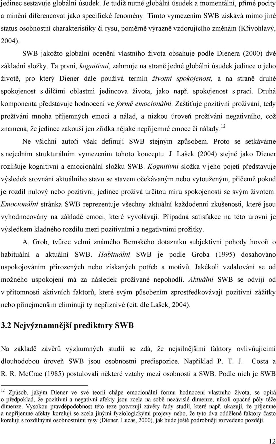 SWB jakožto globální ocenění vlastního života obsahuje podle Dienera (2000) dvě základní složky.