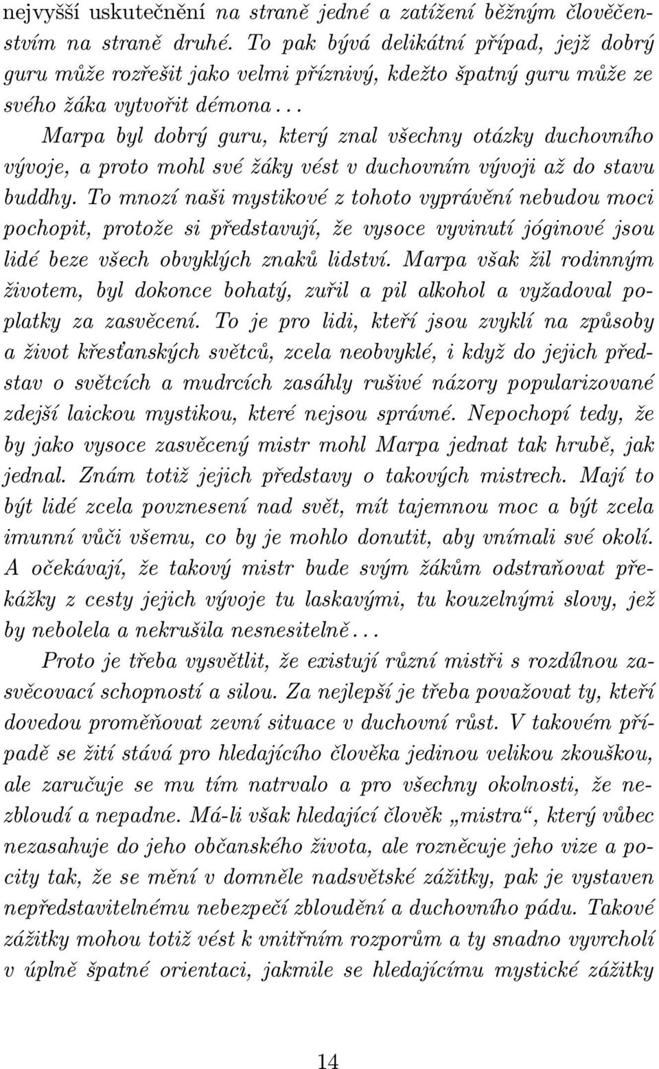 .. Marpa byl dobrý guru, který znal všechny otázky duchovního vývoje, a proto mohl své žáky vést v duchovním vývoji až do stavu buddhy.