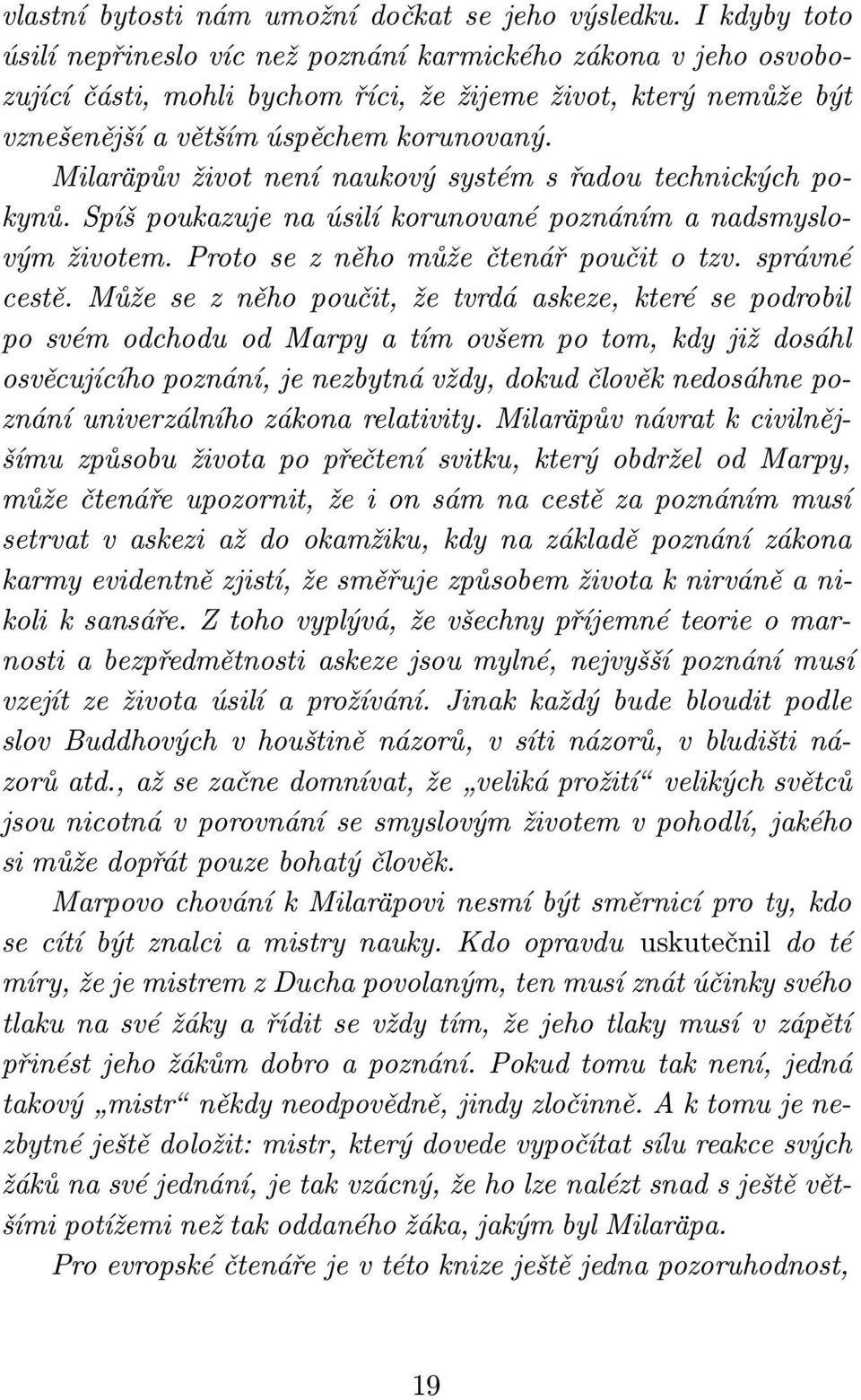 Milaräpův život není naukový systém s řadou technických pokynů. Spíš poukazuje na úsilí korunované poznáním a nadsmyslovým životem. Proto se z něho může čtenář poučit o tzv. správné cestě.