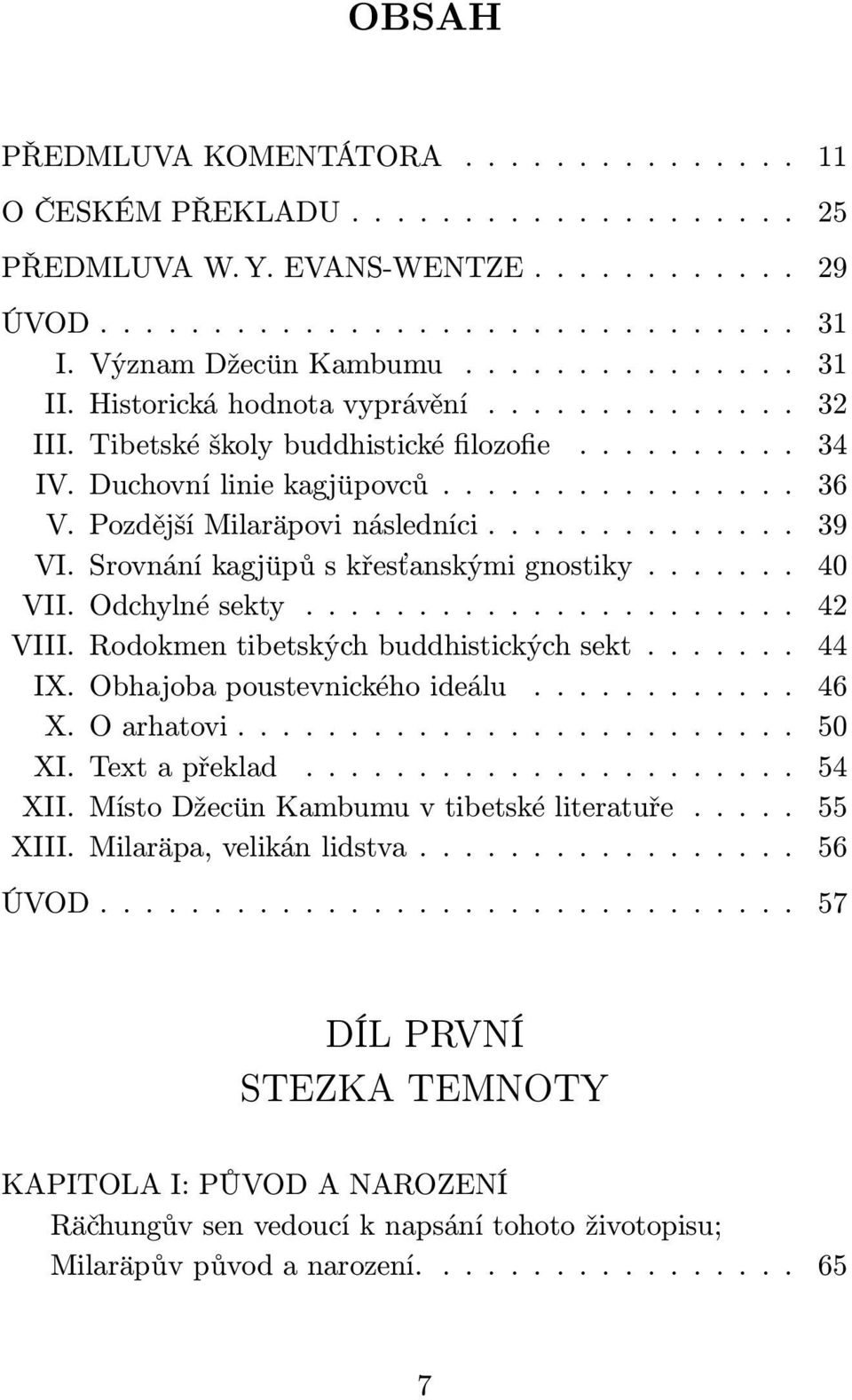 Odchylnésekty... 42 VIII. Rodokmen tibetských buddhistických sekt...... 44 IX.Obhajobapoustevnickéhoideálu... 46 X.Oarhatovi... 50 XI.Textapřeklad... 54 XII.