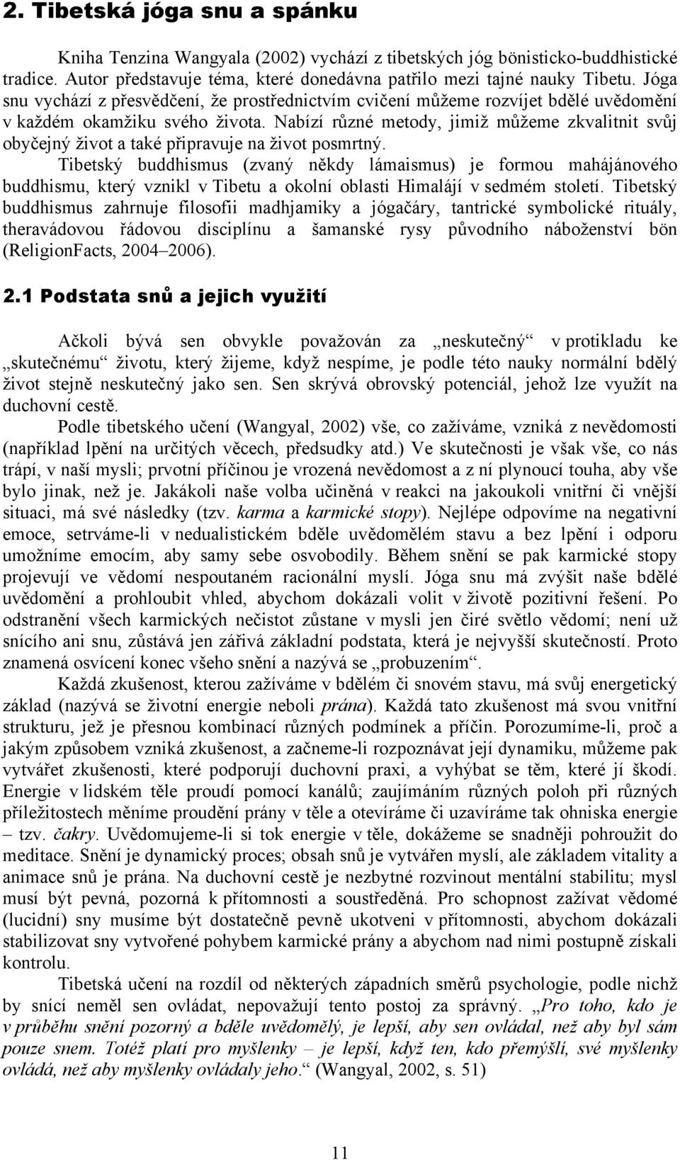 Nabízí různé metody, jimiž můžeme zkvalitnit svůj obyčejný život a také připravuje na život posmrtný.