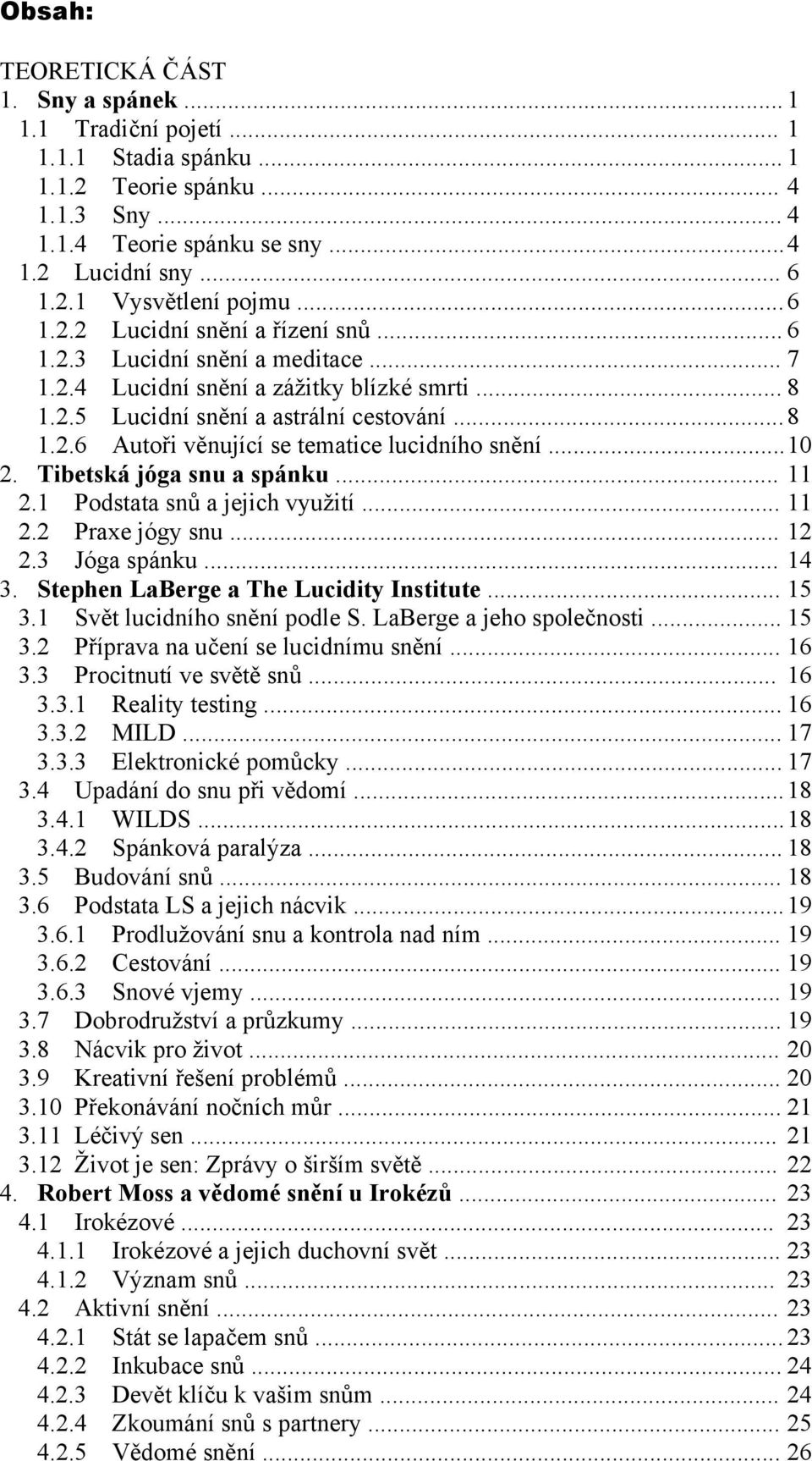 .. 10 2. Tibetská jóga snu a spánku... 11 2.1 Podstata snů a jejich využití... 11 2.2 Praxe jógy snu... 12 2.3 Jóga spánku... 14 3. Stephen LaBerge a The Lucidity Institute... 15 3.