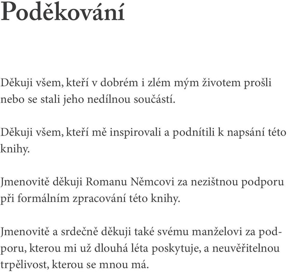 Jmenovitě děkuji Romanu Němcovi za nezištnou podporu při formálním zpracování této knihy.