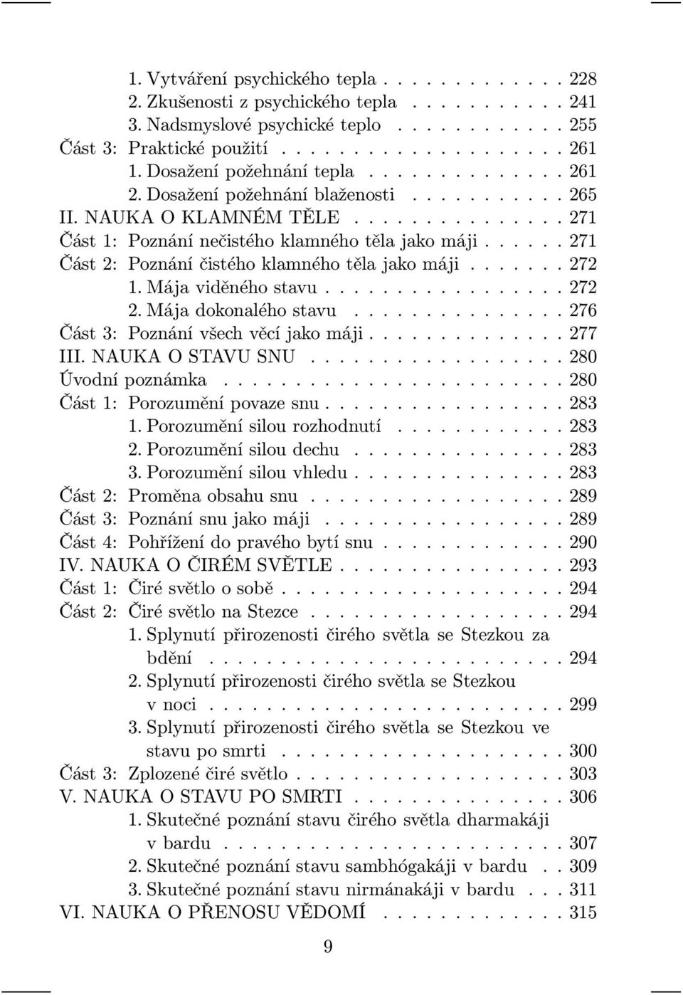 ..276 Část3:Poznánívšechvěcíjakomáji...277 III.NAUKAOSTAVUSNU...280 Úvodnípoznámka...280 Část1:Porozuměnípovazesnu...283 1.Porozuměnísilourozhodnutí...283 2.Porozuměnísiloudechu...283 3.