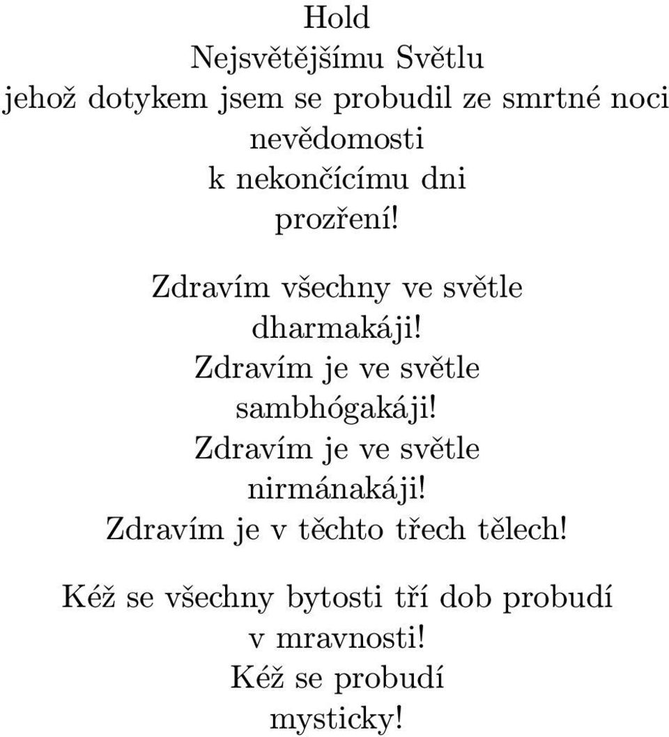 Zdravím je ve světle sambhógakáji! Zdravím je ve světle nirmánakáji!