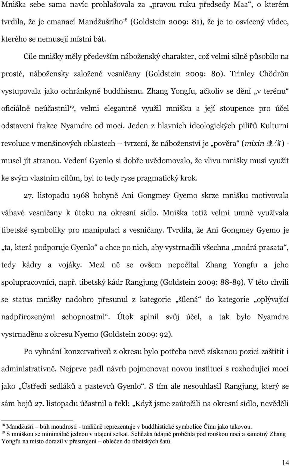 Zhang Yongfu, ačkoliv se dění v terénu oficiálně neúčastnil 19, velmi elegantně využil mnišku a její stoupence pro účel odstavení frakce Nyamdre od moci.