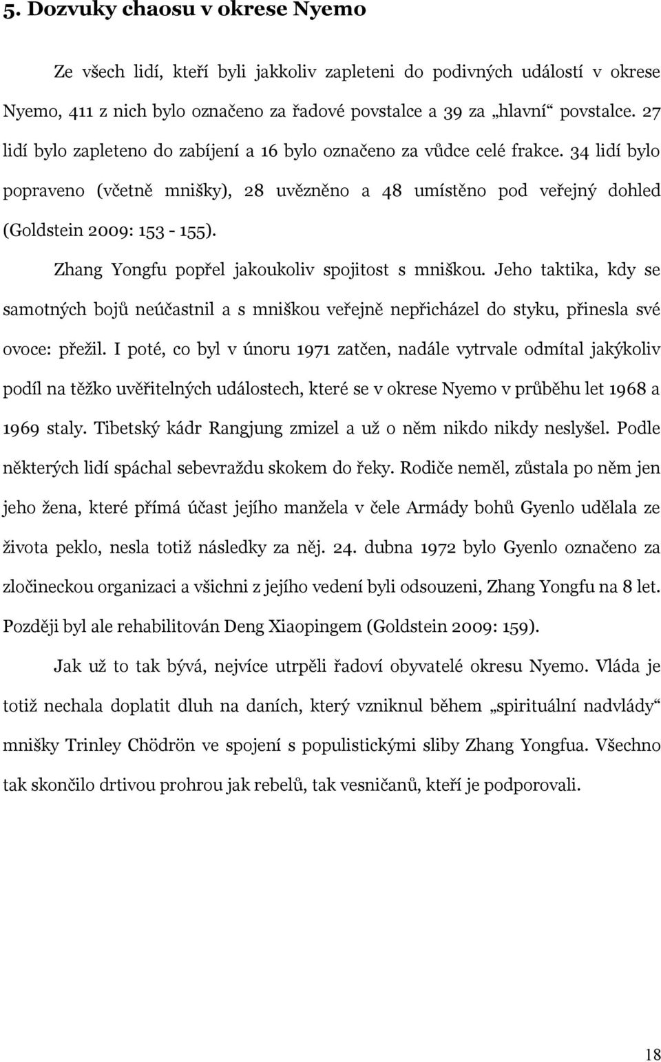 Zhang Yongfu popřel jakoukoliv spojitost s mniškou. Jeho taktika, kdy se samotných bojů neúčastnil a s mniškou veřejně nepřicházel do styku, přinesla své ovoce: přežil.