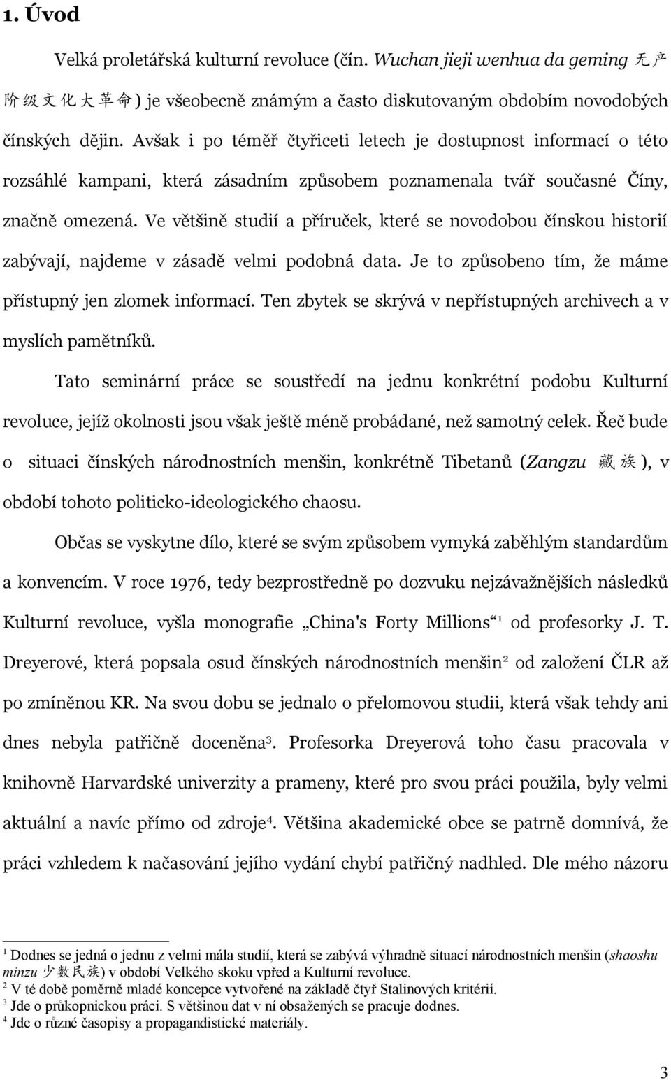 Ve většině studií a příruček, které se novodobou čínskou historií zabývají, najdeme v zásadě velmi podobná data. Je to způsobeno tím, že máme přístupný jen zlomek informací.