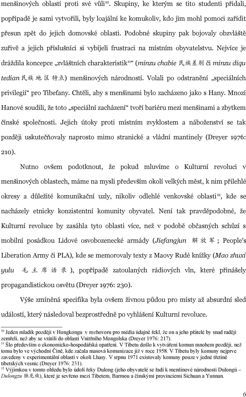 Podobné skupiny pak bojovaly obzvláště zuřivě a jejich příslušníci si vybíjeli frustraci na místním obyvatelstvu.