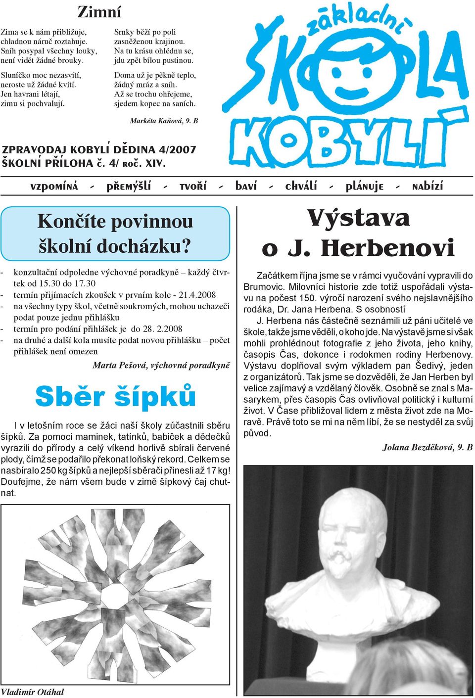 Až se trochu ohřejeme, sjedem kopec na saních. Kobylí dědina, školní příloha Markéta Kaňová, 9. B í ZPRAVODAJ KOBYLI DEDINA 4/2007 í í SKOLNI PRILOHA c. 4/ roc. XIV.