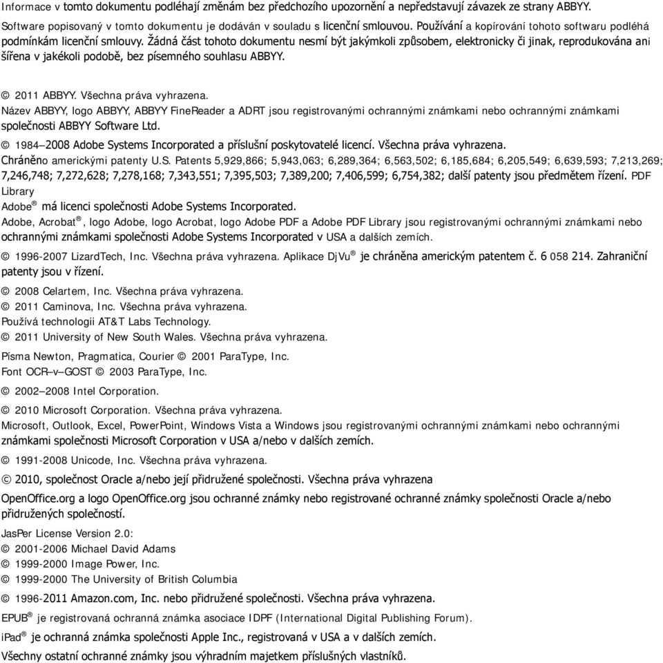 Žádná část tohoto dokumentu nesmí být jakýmkoli způsobem, elektronicky či jinak, reprodukována ani šířena v jakékoli podobě, bez písemného souhlasu ABBYY. 2011 ABBYY. Všechna práva vyhrazena.