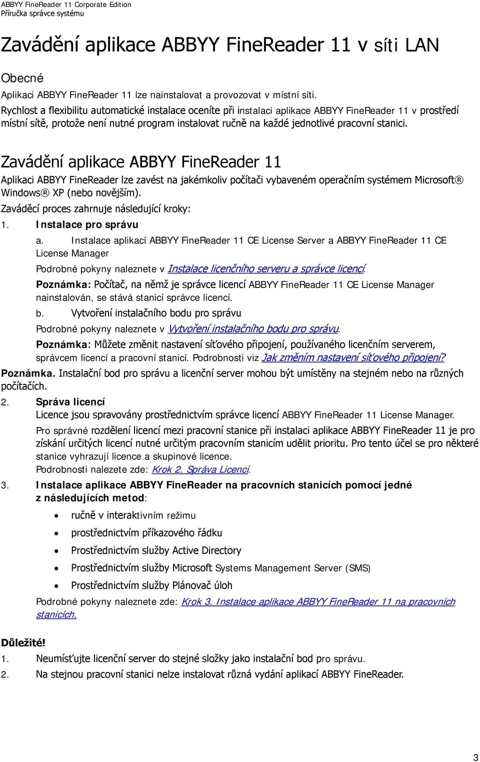 stanici. Zavádění aplikace ABBYY FineReader 11 Aplikaci ABBYY FineReader lze zavést na jakémkoliv počítači vybaveném operačním systémem Microsoft Windows XP (nebo novějším).