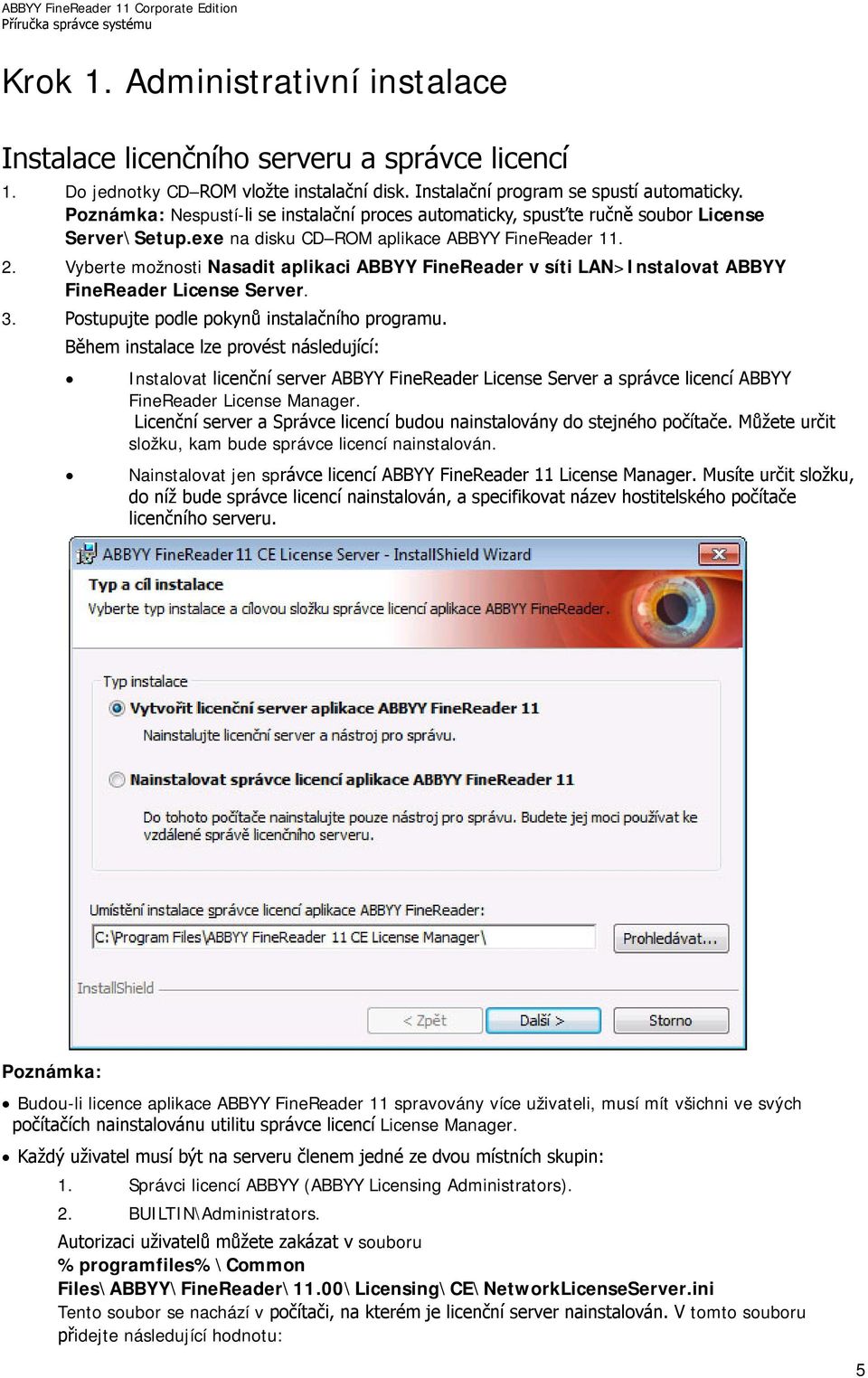 Vyberte možnosti Nasadit aplikaci ABBYY FineReader v síti LAN>Instalovat ABBYY FineReader License Server. 3. Postupujte podle pokynů instalačního programu.