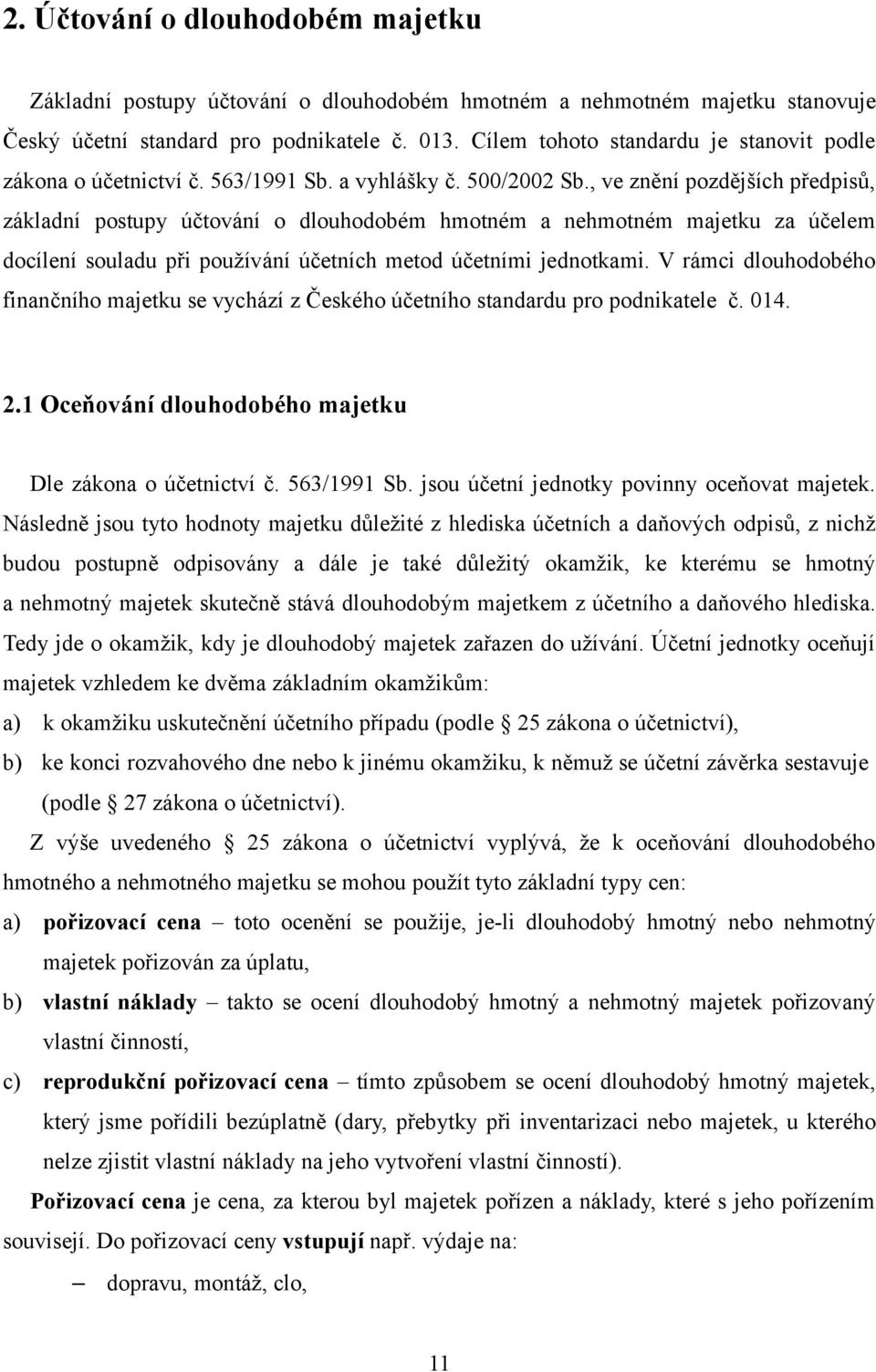 , ve znění pozdějších předpisů, základní postupy účtování o dlouhodobém hmotném a nehmotném majetku za účelem docílení souladu při používání účetních metod účetními jednotkami.