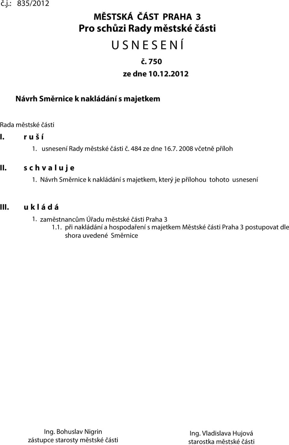 Návrh Směrnice k nakládání s majetkem, který je přílohou tohoto usnesení III. u k l á d á 1.