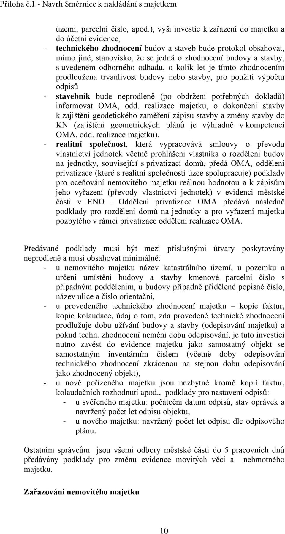 uvedeném odborného odhadu, o kolik let je tímto zhodnocením prodloužena trvanlivost budovy nebo stavby, pro použití výpočtu odpisů - stavebník bude neprodleně (po obdržení potřebných dokladů)