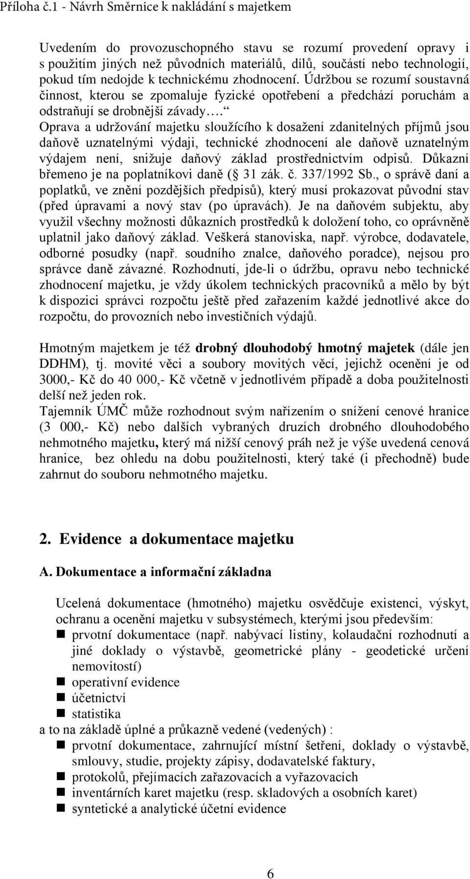 Oprava a udržování majetku sloužícího k dosažení zdanitelných příjmů jsou daňově uznatelnými výdaji, technické zhodnocení ale daňově uznatelným výdajem není, snižuje daňový základ prostřednictvím