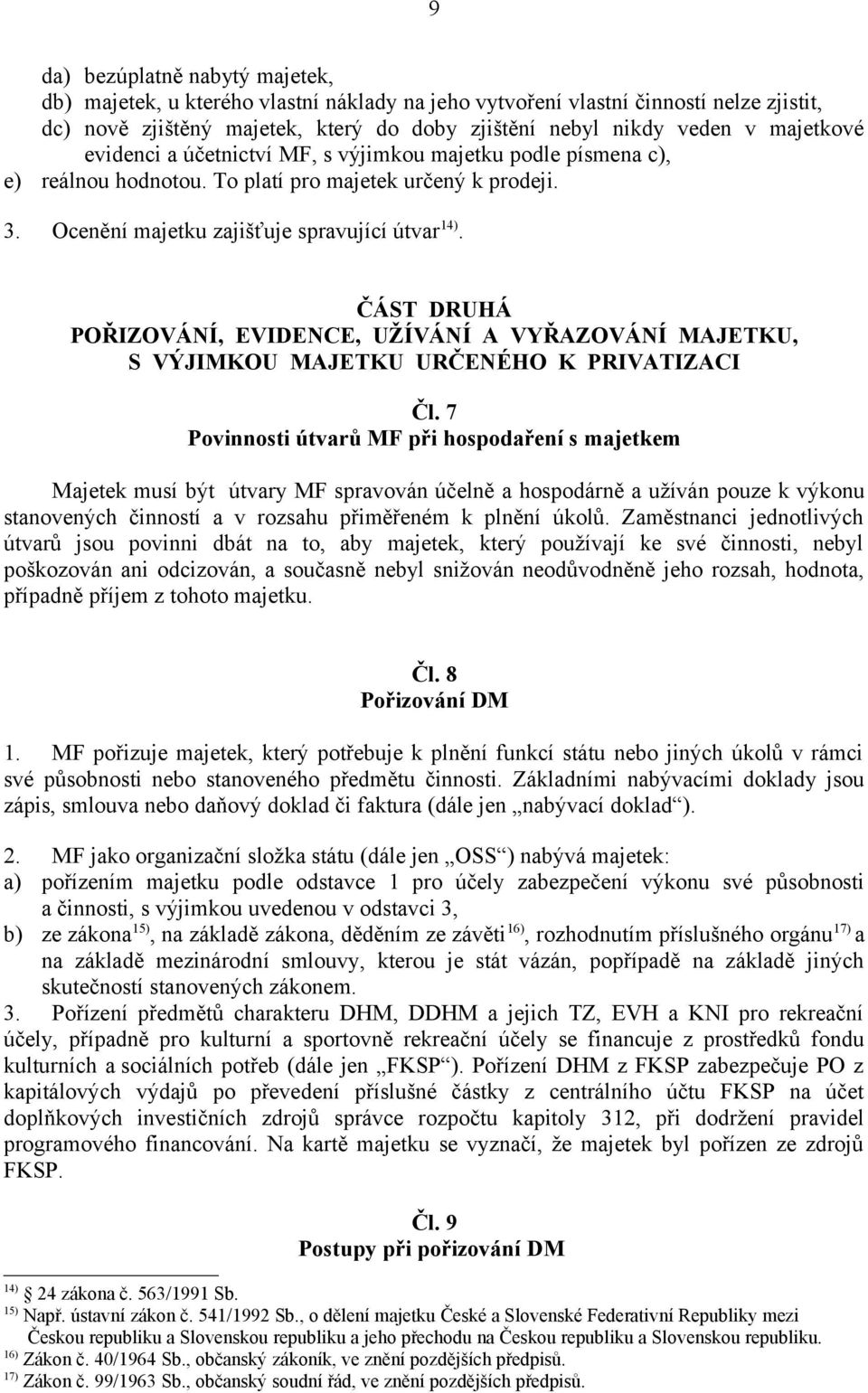 ČÁST DRUHÁ POŘIZOVÁNÍ, EVIDENCE, UŽÍVÁNÍ A VYŘAZOVÁNÍ MAJETKU, S VÝJIMKOU MAJETKU URČENÉHO K PRIVATIZACI Čl.