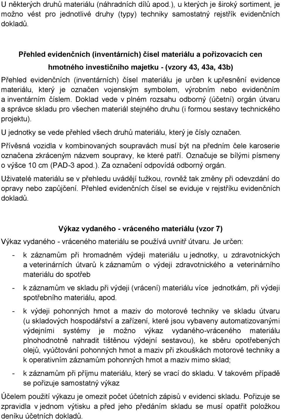 evidence materiálu, který je označen vojenským symbolem, výrobním nebo evidenčním a inventárním číslem.