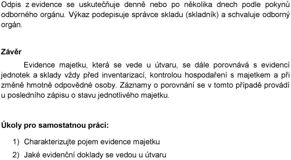 Závěr Evidence majetku, která se vede u útvaru, se dále porovnává s evidencí jednotek a sklady vždy před inventarizací, kontrolou