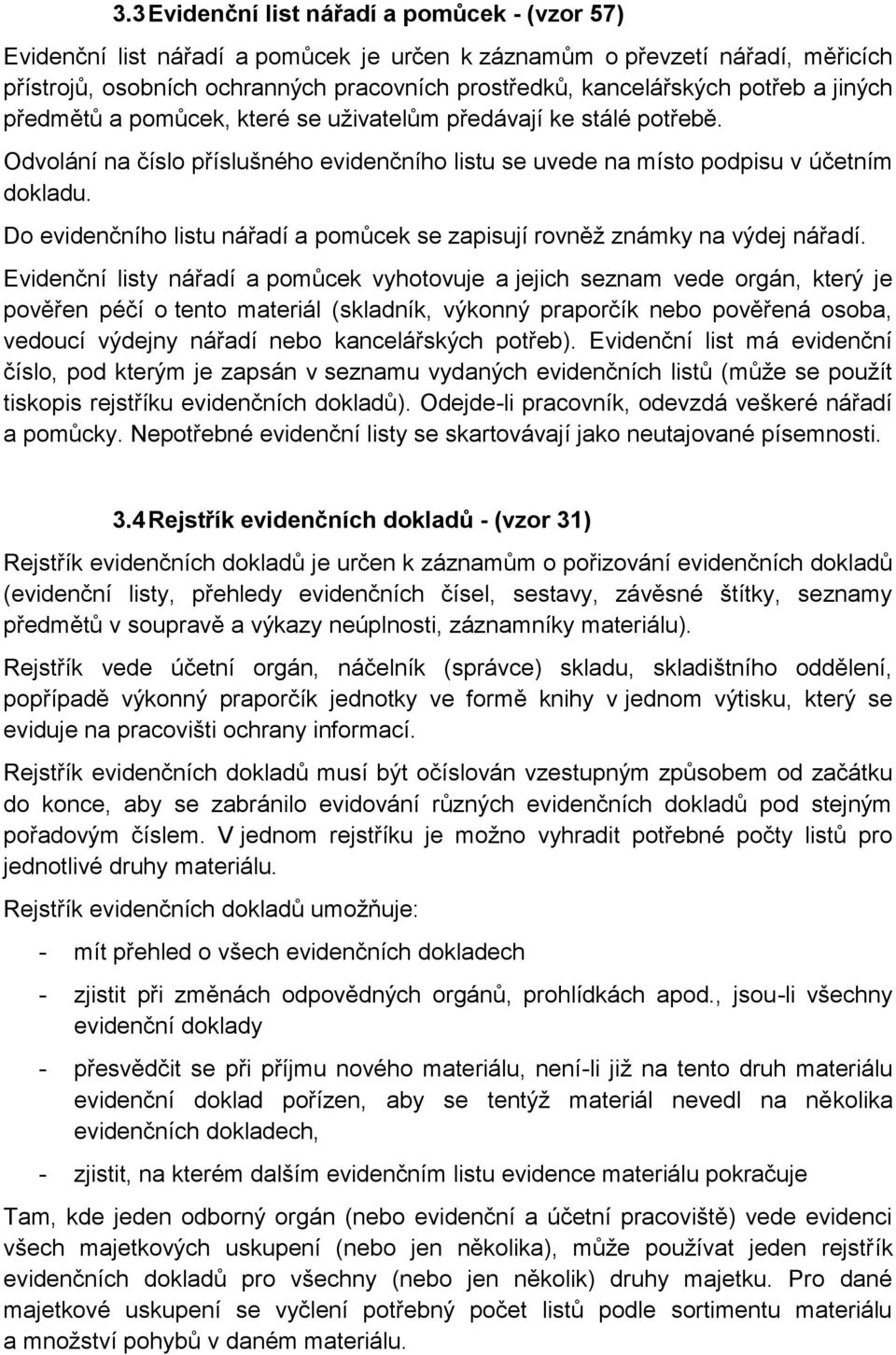 Do evidenčního listu nářadí a pomůcek se zapisují rovněž známky na výdej nářadí.