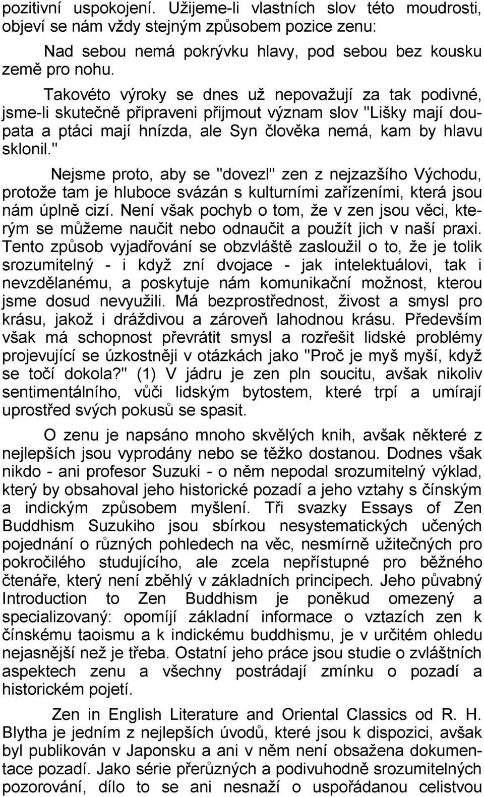 " Nejsme proto, aby se "dovezl" zen z nejzazšího Východu, protože tam je hluboce svázán s kulturními zařízeními, která jsou nám úplně cizí.