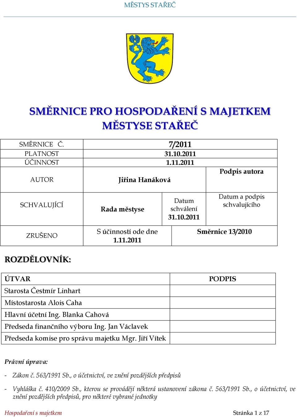 Jan Václavek Předseda komise pro správu majetku Mgr. Jiří Vítek PODPIS Právní úprava: - Zákon č. 563/1991 Sb., o účetnictví, ve znění pozdějších předpisů - Vyhláška č. 410/2009 Sb.