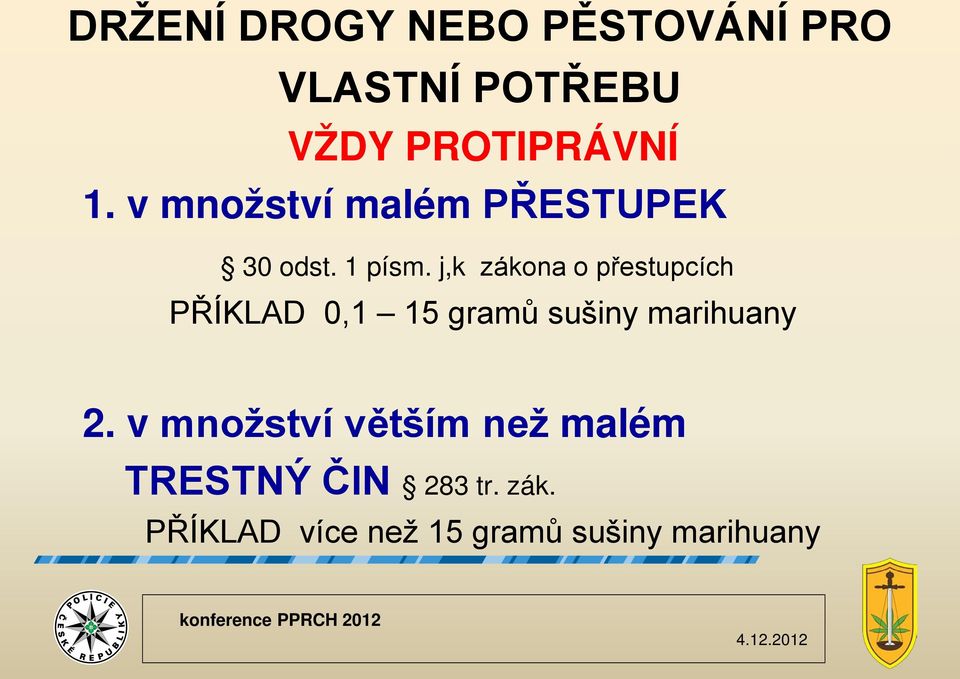 j,k zákona o přestupcích PŘÍKLAD 0,1 15 gramů sušiny marihuany 2.