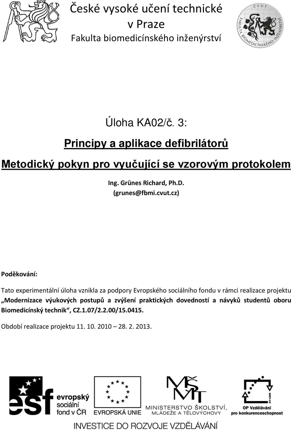 cvut.cz) Poděkování: Tato experimentální úloha vznikla za podpory Evropského sociálního fondu v rámci realizace projektu