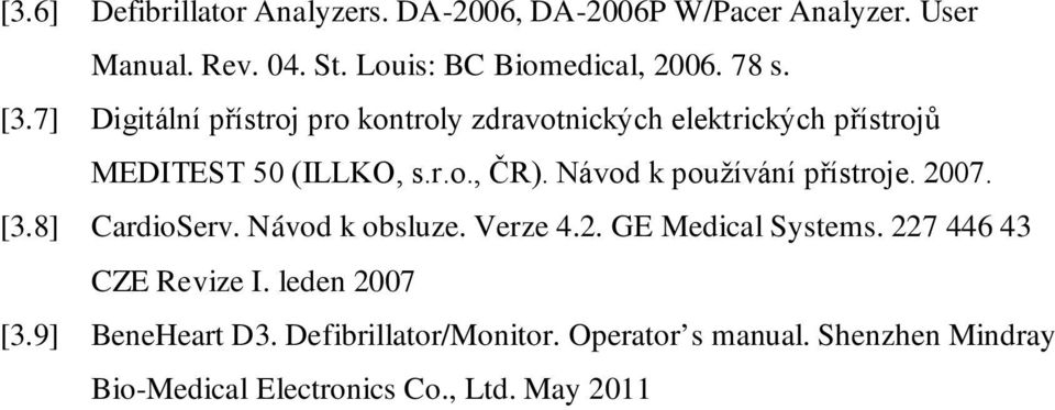 Návod k používání přístroje. 2007. [3.8] CardioServ. Návod k obsluze. Verze 4.2. GE Medical Systems.