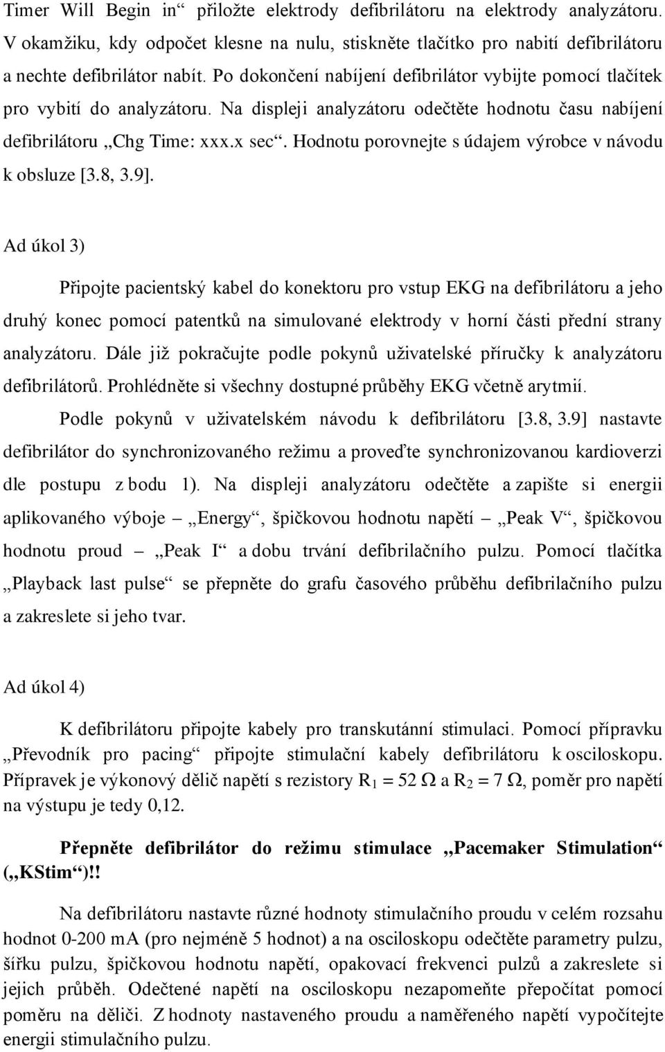 Hodnotu porovnejte s údajem výrobce v návodu k obsluze [3.8, 3.9].