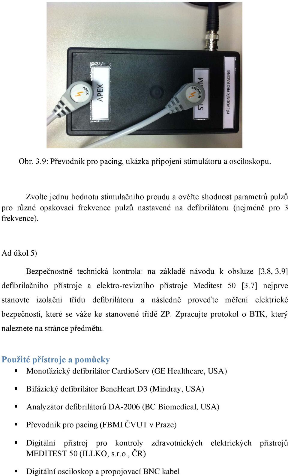 Ad úkol 5) Bezpečnostně technická kontrola: na základě návodu k obsluze [3.8, 3.9] defibrilačního přístroje a elektro-revizního přístroje Meditest 50 [3.