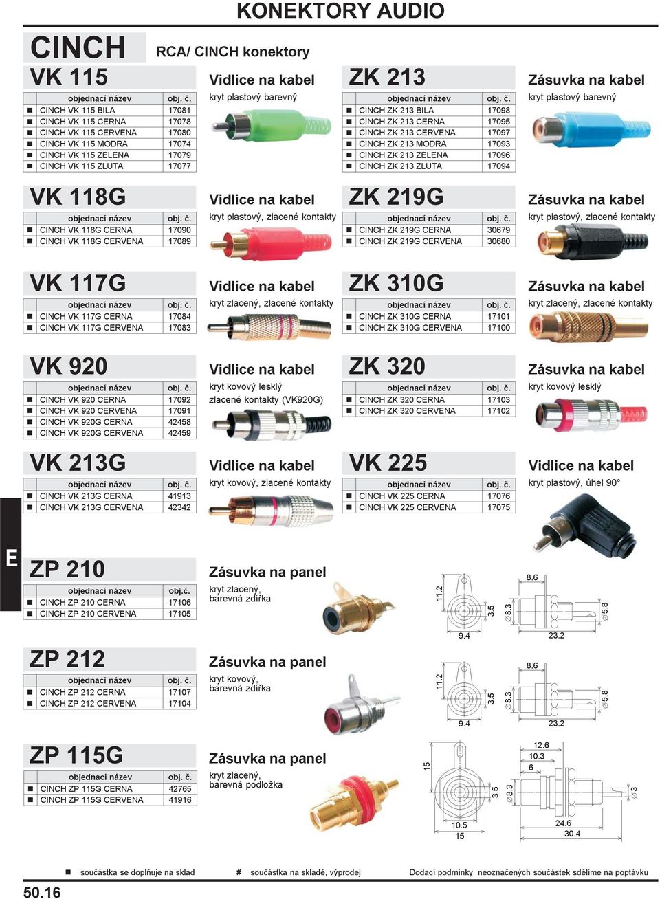 213 CRVNA 17097 n CINCH ZK 213 MODRA 17093 n CINCH ZK 213 ZLNA 17096 n CINCH ZK 213 ZLUTA 17094 ZK 219G n CINCH ZK 219G CRNA 30679 n CINCH ZK 219G CRVNA 30680 Zásuvka na kabel kryt plastový barevný