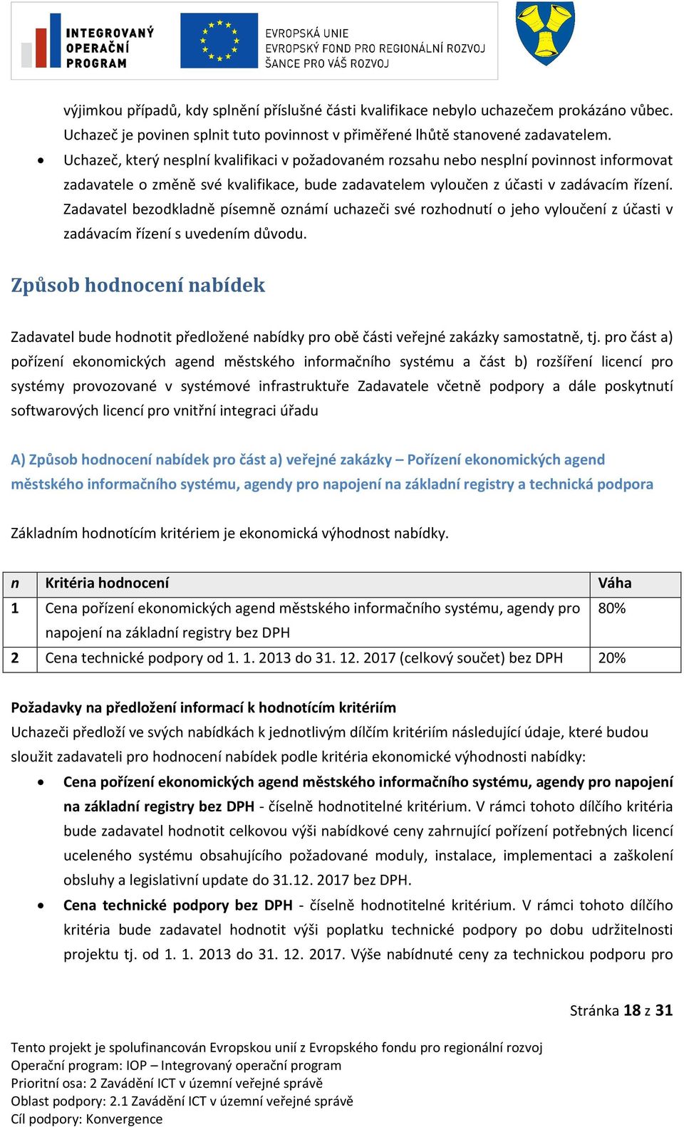 Zadavatel bezodkladně písemně oznámí uchazeči své rozhodnutí o jeho vyloučení z účasti v zadávacím řízení s uvedením důvodu.