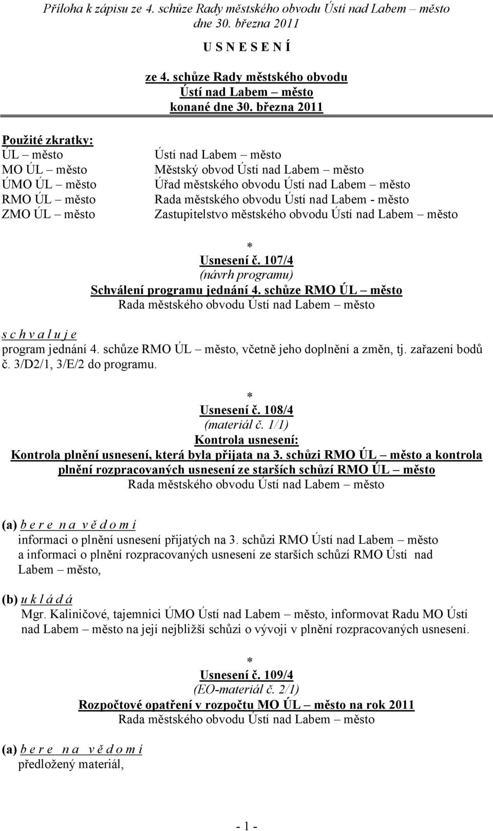 městského obvodu Ústí nad Labem město Rada městského obvodu Ústí nad Labem - město Zastupitelstvo městského obvodu Ústí nad Labem město Usnesení č. 107/4 (návrh programu) Schválení programu jednání 4.