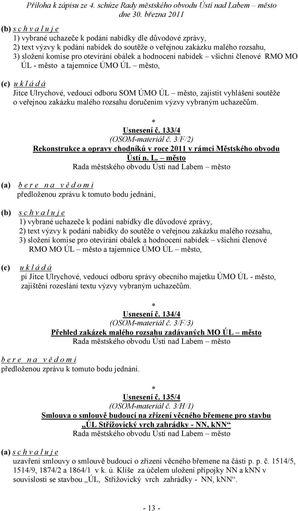 uchazečům. Usnesení č. 133/4 (OSOM-materiál č. 3/F/2) Rekonstrukce a opravy chodníků v roce 2011 v rámci Městského obvodu Ústí n. L.