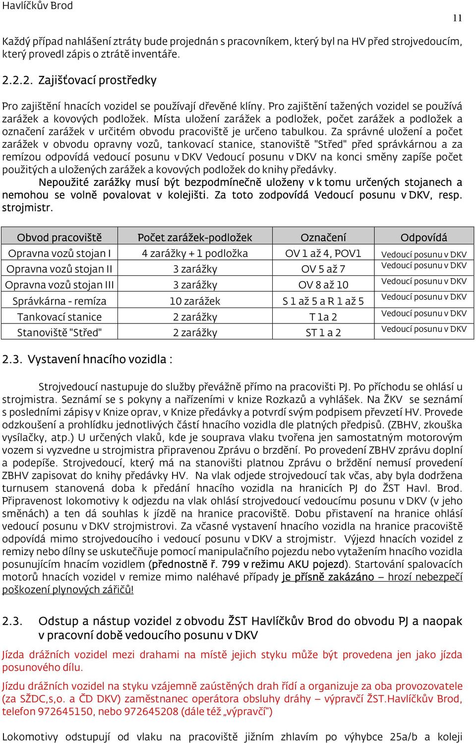 Místa uložení zarážek a podložek, počet zarážek a podložek a označení zarážek v určitém obvodu pracoviště je určeno tabulkou.