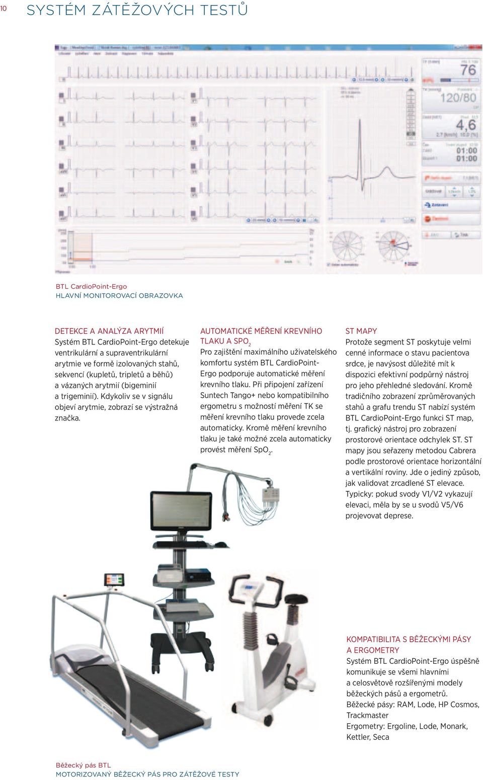 AUTOMATICKÉ MĚŘENÍ KREVNÍHO TLAKU A SpO 2 Pro zajištění maximálního uživatelského komfortu systém BTL CardioPoint- Ergo podporuje automatické měření krevního tlaku.